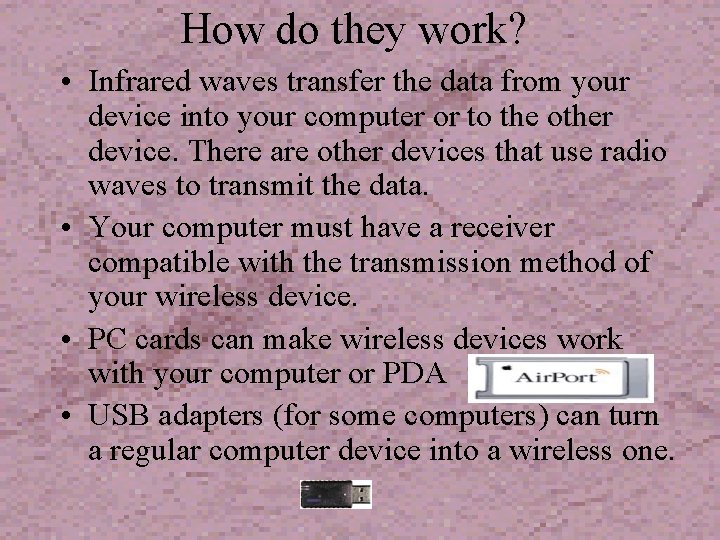 How do they work? • Infrared waves transfer the data from your device into