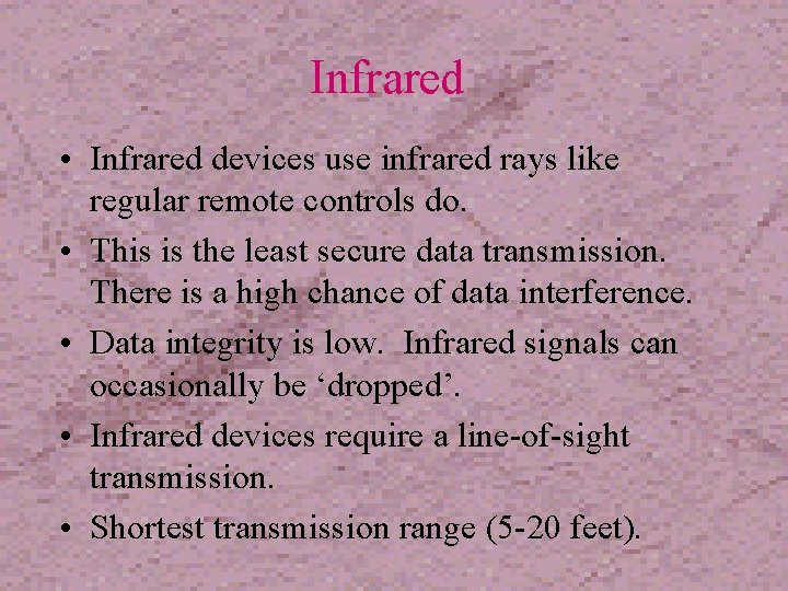 Infrared • Infrared devices use infrared rays like regular remote controls do. • This