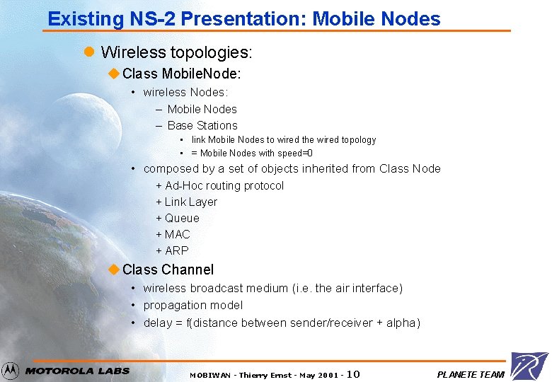 Existing NS-2 Presentation: Mobile Nodes l Wireless topologies: u Class Mobile. Node: • wireless