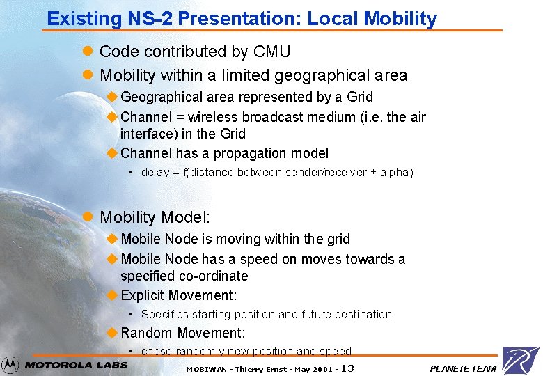 Existing NS-2 Presentation: Local Mobility l Code contributed by CMU l Mobility within a