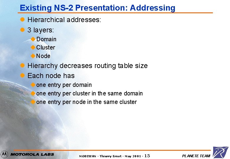 Existing NS-2 Presentation: Addressing l Hierarchical addresses: l 3 layers: u Domain u Cluster
