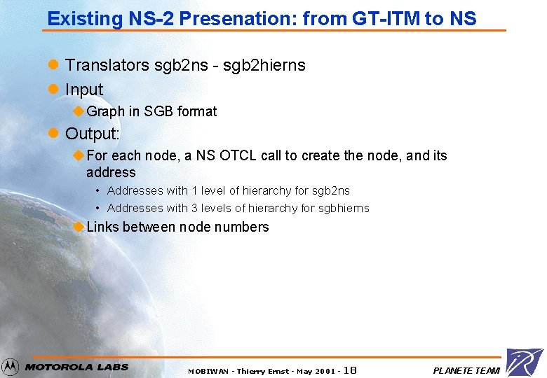 Existing NS-2 Presenation: from GT-ITM to NS l Translators sgb 2 ns - sgb