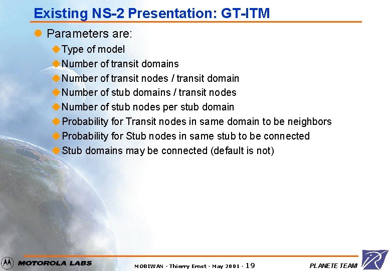 Existing NS-2 Presentation: GT-ITM l Parameters are: u Type of model u Number of