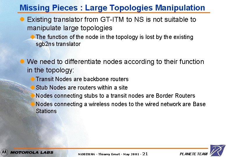 Missing Pieces : Large Topologies Manipulation l Existing translator from GT-ITM to NS is