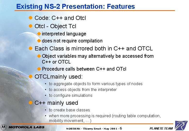 Existing NS-2 Presentation: Features l Code: C++ and Otcl l Otcl - Object Tcl