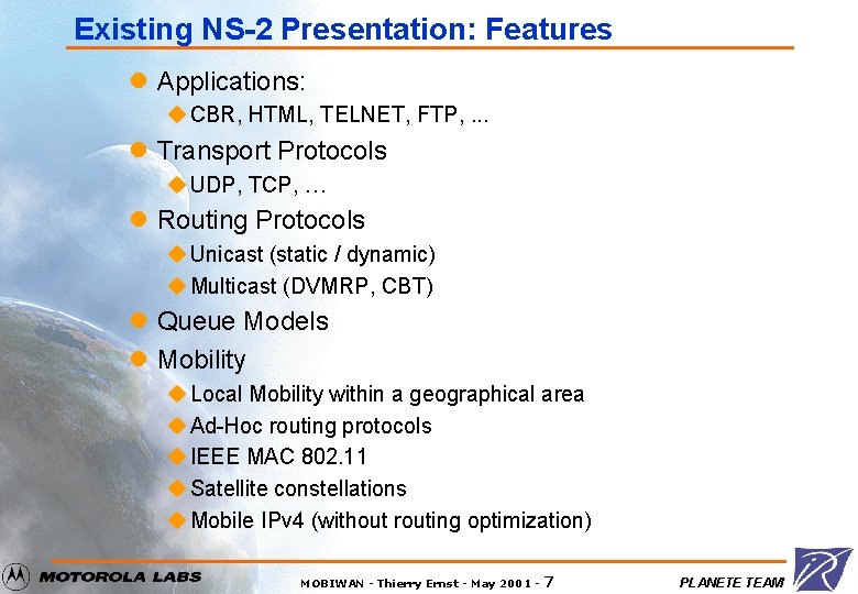 Existing NS-2 Presentation: Features l Applications: u CBR, HTML, TELNET, FTP, . . .