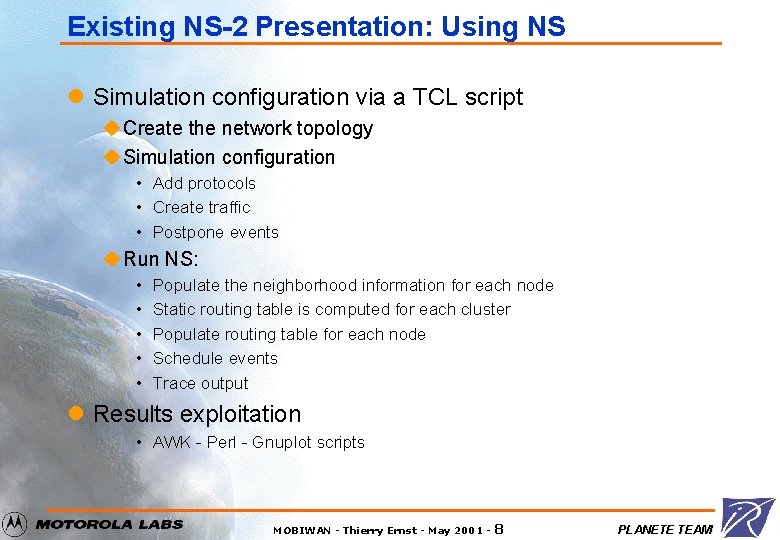 Existing NS-2 Presentation: Using NS l Simulation configuration via a TCL script u Create