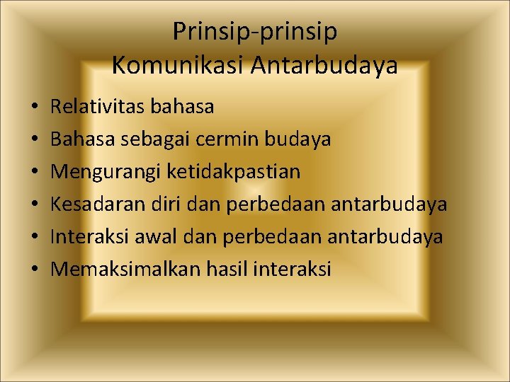 Prinsip-prinsip Komunikasi Antarbudaya • • • Relativitas bahasa Bahasa sebagai cermin budaya Mengurangi ketidakpastian