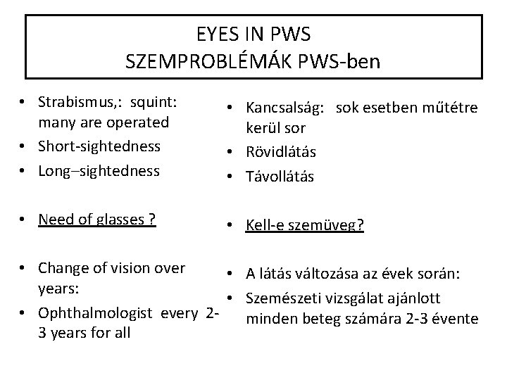 EYES IN PWS SZEMPROBLÉMÁK PWS-ben • Strabismus, : squint: many are operated • Short-sightedness