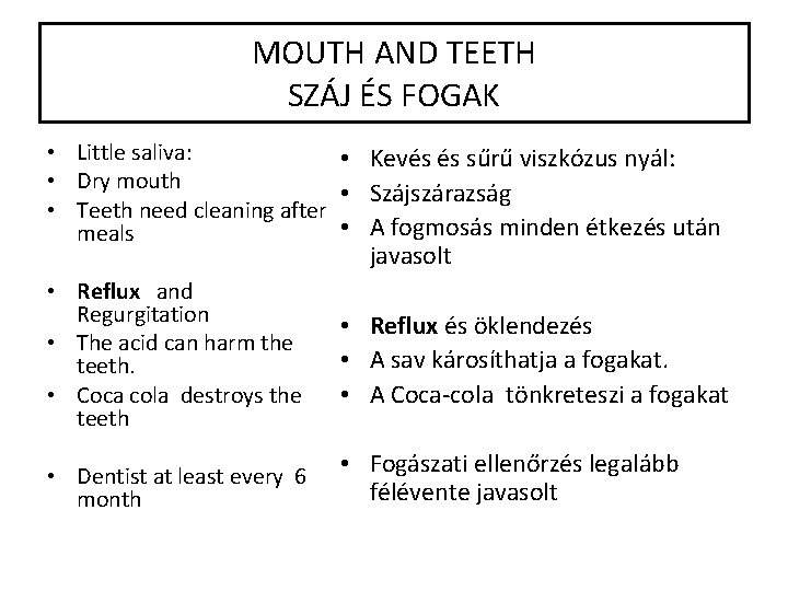 MOUTH AND TEETH SZÁJ ÉS FOGAK • Little saliva: • Kevés és sűrű viszkózus