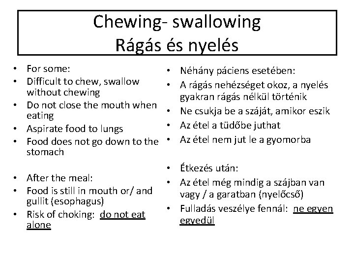 Chewing- swallowing Rágás és nyelés • For some: • Difficult to chew, swallow without