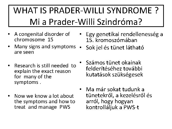 WHAT IS PRADER-WILLI SYNDROME ? Mi a Prader-Willi Szindróma? • A congenital disorder of