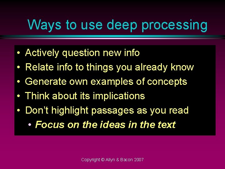 Ways to use deep processing • • • Actively question new info Relate info