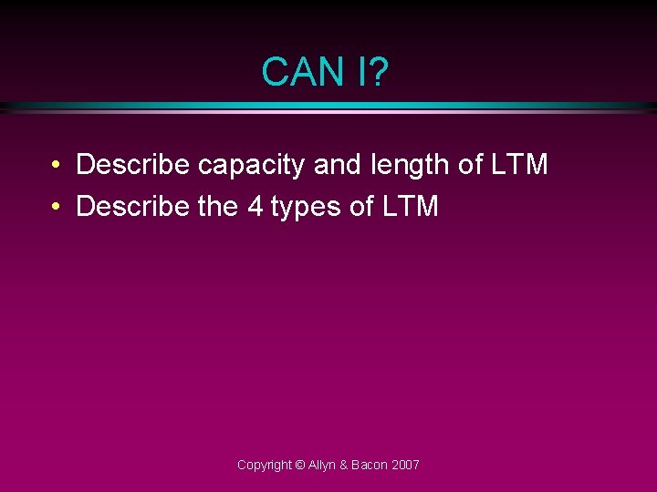 CAN I? • Describe capacity and length of LTM • Describe the 4 types