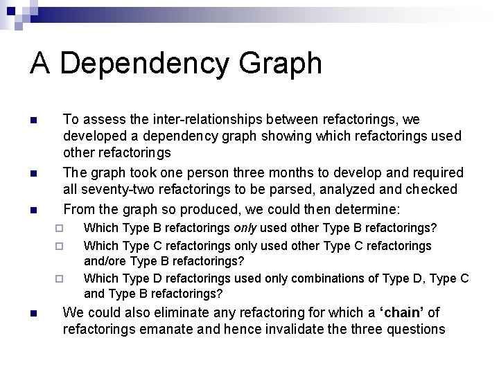 A Dependency Graph n n n To assess the inter-relationships between refactorings, we developed