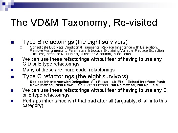 The VD&M Taxonomy, Re-visited Type B refactorings (the eight survivors) n ¨ Consolidate Duplicate