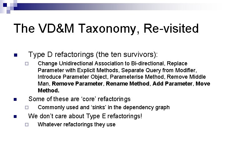 The VD&M Taxonomy, Re-visited n Type D refactorings (the ten survivors): ¨ n Some