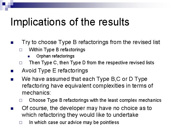 Implications of the results n Try to choose Type B refactorings from the revised