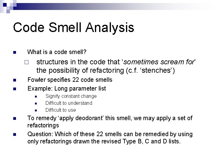 Code Smell Analysis n What is a code smell? ¨ n n structures in