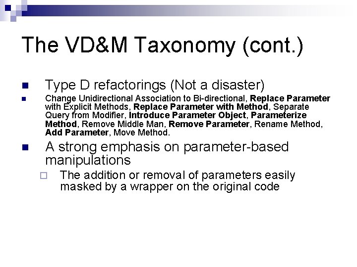 The VD&M Taxonomy (cont. ) n Type D refactorings (Not a disaster) n Change