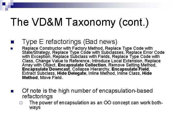 The VD&M Taxonomy (cont. ) n Type E refactorings (Bad news) n Replace Constructor
