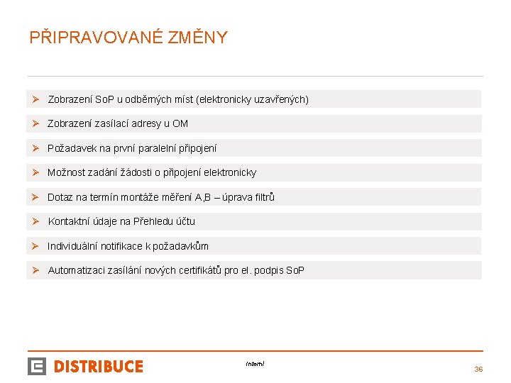 PŘIPRAVOVANÉ ZMĚNY Ø Zobrazení So. P u odběrných míst (elektronicky uzavřených) Ø Zobrazení zasílací