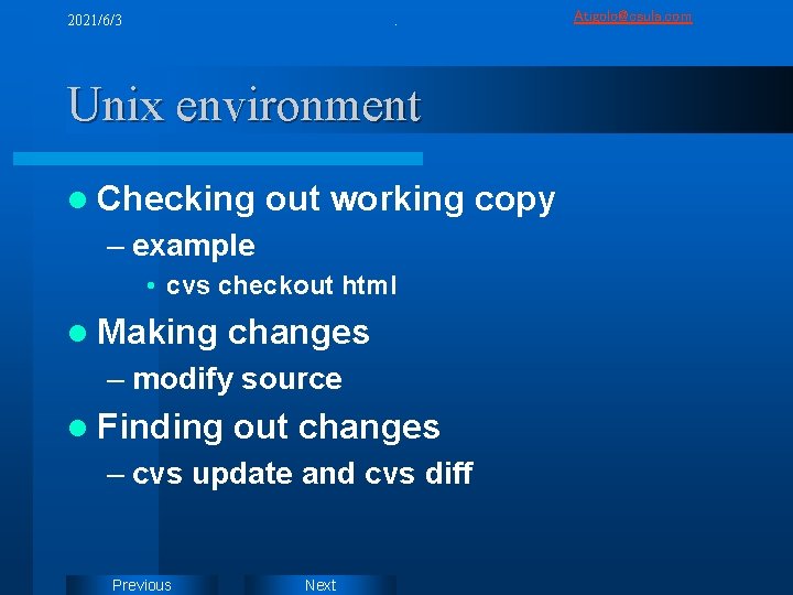 2021/6/3 . Unix environment l Checking out working copy – example • cvs checkout