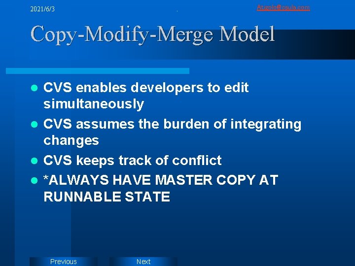 2021/6/3 . Atigolo@csula. com Copy-Modify-Merge Model CVS enables developers to edit simultaneously l CVS