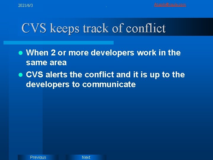 2021/6/3 . Atigolo@csula. com CVS keeps track of conflict When 2 or more developers