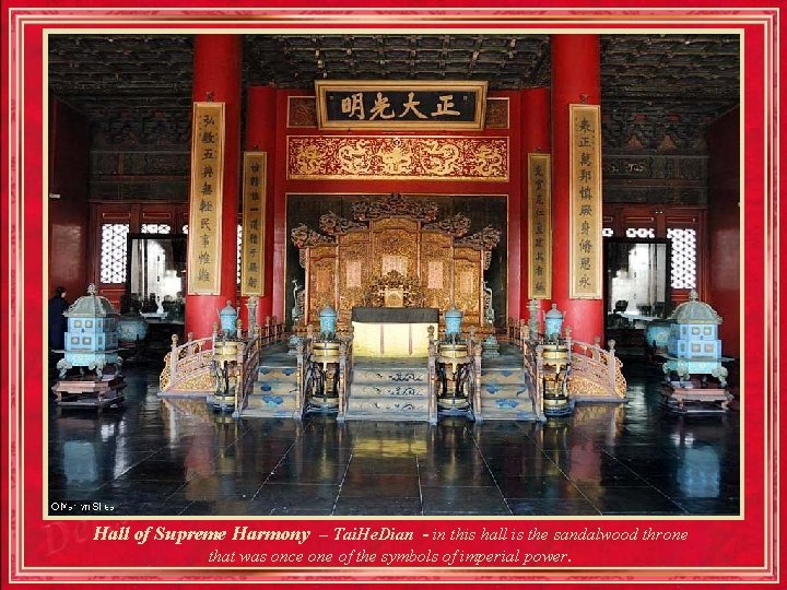 Hall of Supreme Harmony – Tai. He. Dian - in this hall is the