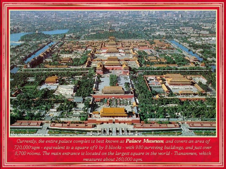Currently, the entire palace complex is best known as Palace Museum, and covers an