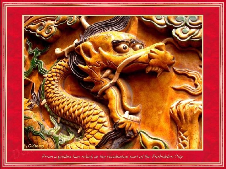 From a golden bas-relief, at the residential part of the Forbidden City. 