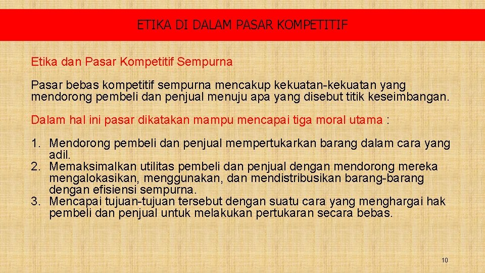 ETIKA DI DALAM PASAR KOMPETITIF Etika dan Pasar Kompetitif Sempurna Pasar bebas kompetitif sempurna