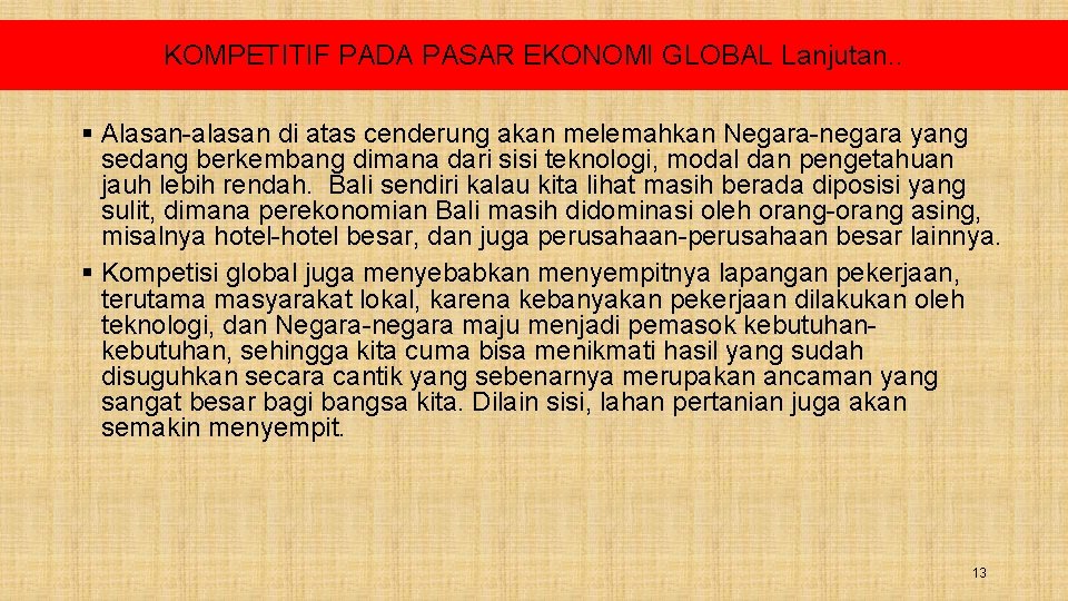 KOMPETITIF PADA PASAR EKONOMI GLOBAL Lanjutan. . § Alasan-alasan di atas cenderung akan melemahkan