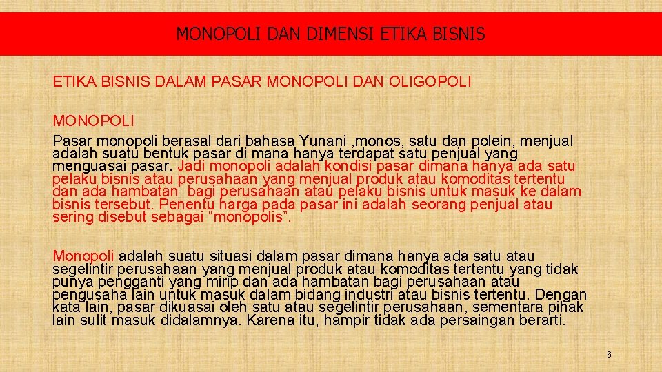 MONOPOLI DAN DIMENSI ETIKA BISNIS DALAM PASAR MONOPOLI DAN OLIGOPOLI MONOPOLI Pasar monopoli berasal