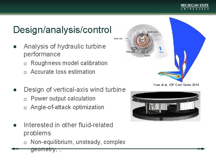 Design/analysis/control ● Analysis of hydraulic turbine performance Roughness model calibration Accurate loss estimation ●