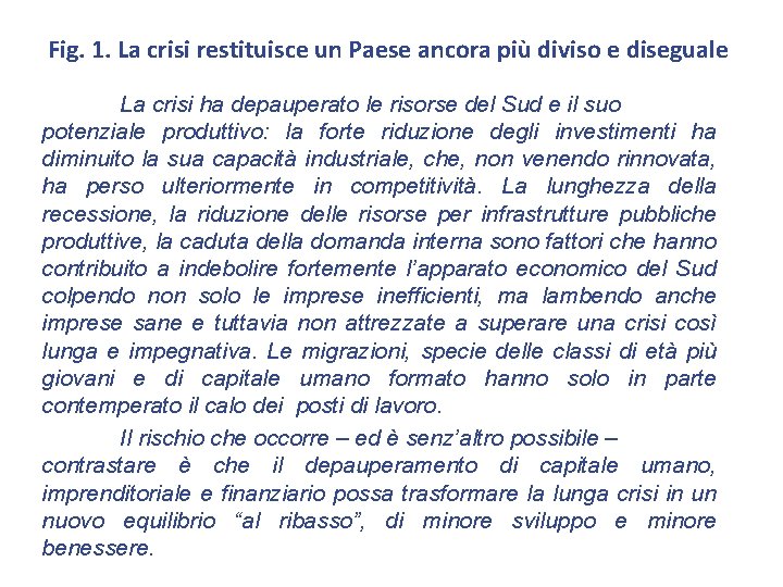 Fig. 1. La crisi restituisce un Paese ancora più diviso e diseguale La crisi