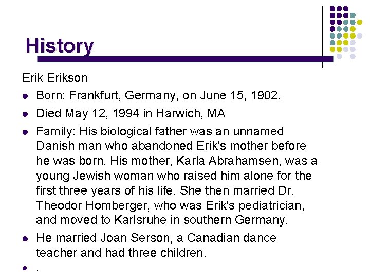 History Erikson l Born: Frankfurt, Germany, on June 15, 1902. l Died May 12,