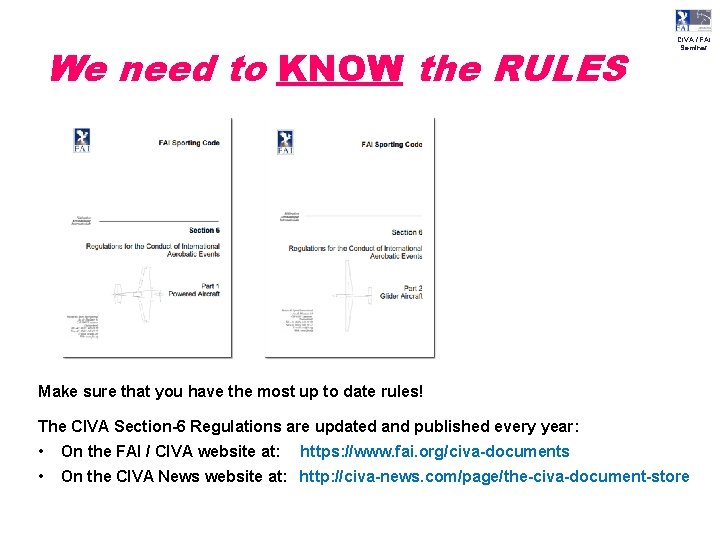 We need to KNOW the RULES CIVA / FAI Seminar Make sure that you