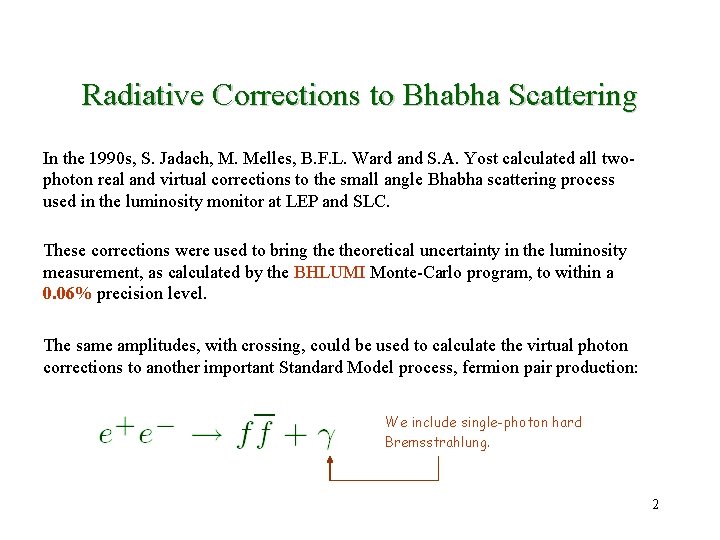 Radiative Corrections to Bhabha Scattering In the 1990 s, S. Jadach, M. Melles, B.