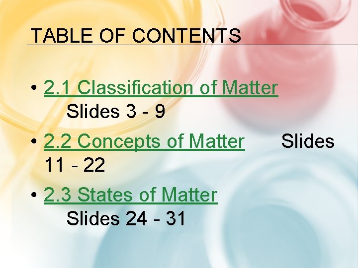 TABLE OF CONTENTS • 2. 1 Classification of Matter Slides 3 - 9 •