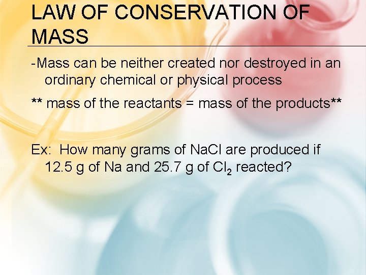 LAW OF CONSERVATION OF MASS -Mass can be neither created nor destroyed in an