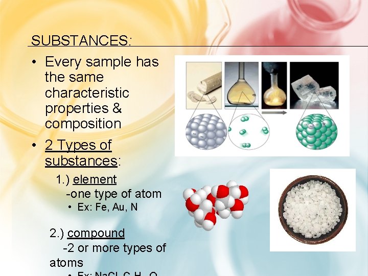 SUBSTANCES: • Every sample has the same characteristic properties & composition • 2 Types