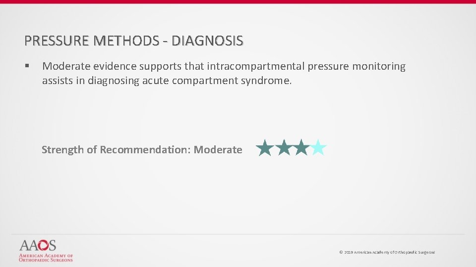 PRESSURE METHODS - DIAGNOSIS § Moderate evidence supports that intracompartmental pressure monitoring assists in