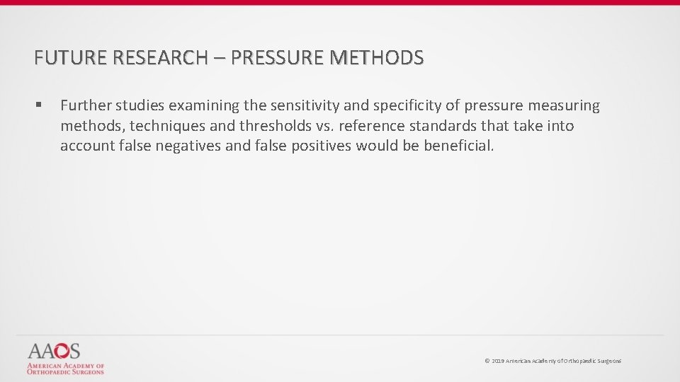 FUTURE RESEARCH – PRESSURE METHODS § Further studies examining the sensitivity and specificity of