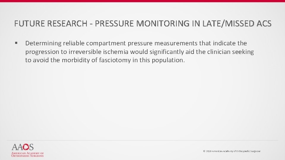 FUTURE RESEARCH - PRESSURE MONITORING IN LATE/MISSED ACS § Determining reliable compartment pressure measurements