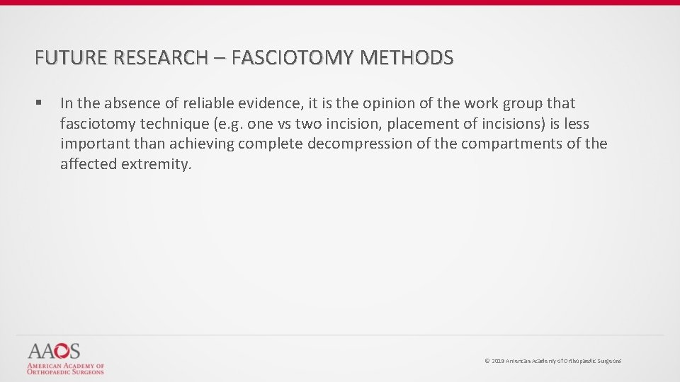 FUTURE RESEARCH – FASCIOTOMY METHODS § In the absence of reliable evidence, it is