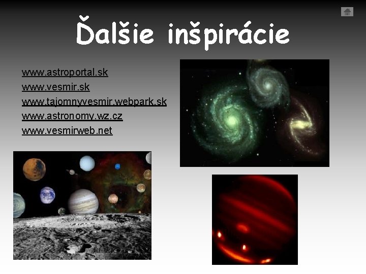 Ďalšie inšpirácie www. astroportal. sk www. vesmir. sk www. tajomnyvesmir. webpark. sk www. astronomy.