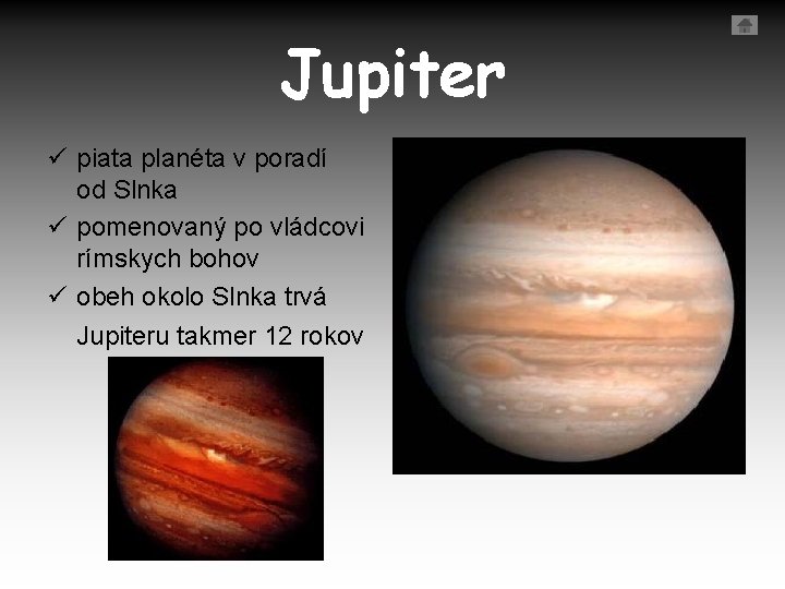 Jupiter ü piata planéta v poradí od Slnka ü pomenovaný po vládcovi rímskych bohov