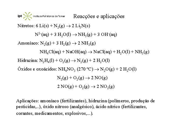 Reacções e aplicações Nitretos: 6 Li(s) + N 2(g) 2 Li 3 N(s) N